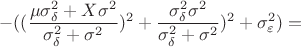 $$-((\frac{\mu \sigma _\delta ^2+X\sigma ^2}{\sigma _\delta ^2+\sigma ^2})^2+\frac{\sigma _\delta ^2\sigma ^2}{\sigma _\delta ^2+\sigma ^2})^2+\sigma _\varepsilon ^2)=$$
