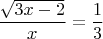 $$\frac{\sqrt {3x-2}}{x}= \frac{1}{3}$$
