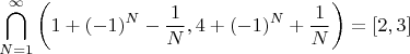 $$\bigcap_{N=1}^\infty\left(1+(-1)^N-\frac1N,4+(-1)^N+\frac1N\right)=[2,3]$$
