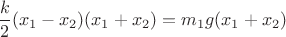 $\dfrac{k}{2}(x_1-x_2)(x_1+x_2)=m_1g(x_1+x_2)$