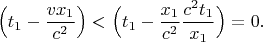 $$\left(t_1-\dfrac{vx_1}{c^2}\right)<\Bigl(t_1-\dfrac{x_1}{c^2}\dfrac{c^2t_1}{x_1}\Bigr)=0.$$