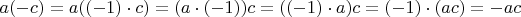 $a(-c)=a((-1)\cdot c)=(a\cdot (-1))c=((-1)\cdot a)c=(-1)\cdot (ac)=-ac$