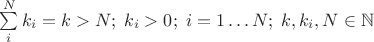 $\sum\limits_i^N k_i = k > N;\; k_i>0;\; i=1\ldots N;\; k,k_i,N\in\mathbb{N}$