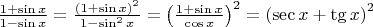 $\frac{1+\sin x}{1-\sin x}=\frac{\left(1+\sin x\right)^2}{1-\sin^2x}=\left(\frac{1+\sin x}{\cos x}\right)^2=\left(\sec x+\tg x\right)^2$