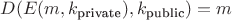 $D(E(m, k_{\textrm{private}}), k_{\textrm{public}})=m$