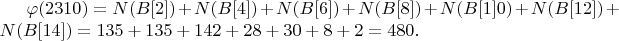 $\varphi(2310)=N(B[2])+N(B[4])+N(B[6])+N(B[8])+N(B[1]0)+N(B[12])+N(B[14])=135+135+142+28+30+8+2=480.$