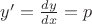 $y'=\frac{dy}{dx}=p$