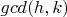 $gcd(h,k)$