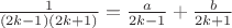 $\frac{1}{(2k-1)(2k+1)}=\frac{a}{2k-1}+\frac{b}{2k+1}$