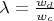 $\lambda=\frac{w_d}{w_c}$