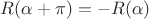 $R(\alpha+\pi) = -R(\alpha)$