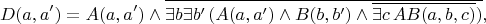 $$D(a,a') = A(a,a') \wedge \overline{\exists b \exists b'\, (A(a,a') \wedge  B(b,b') \wedge \overline{\exists c\, AB(a,b,c)})},$$