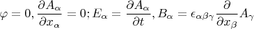 $$\varphi=0, \frac{\partial A_\alpha}{\partial x_\alpha}=0;  E_\alpha=\frac{\partial A_\alpha}{\partial t}, B_{\alpha}=\epsilon_{\alpha\beta\gamma}\frac{\partial}{\partial x_\beta} A_\gamma$$