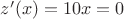$z'(x)=10x=0$ $z'(x)=10x=0$
