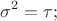 $$ \sigma^{2} = \tau  ; $$