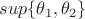 $sup\{\theta_1,\theta_2\}$