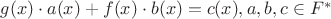 $g(x)\cdot a(x)+f(x)\cdot b(x)=c(x), a,b,c \in F^{*}$