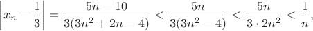 $\left\lvert x_n-\dfrac{1}{3}\right\rvert=\dfrac{5n-10}{3(3n^2+2n-4)}<$ $\dfrac{5n}{3(3n^2-4)}<$ $\dfrac{5n}{3\cdot2n^2}<$ $\dfrac{1}{n},$