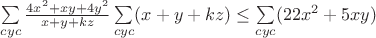 $\sum\limits_{cyc}\frac{4x^2+xy+4y^2}{x+y+kz}\sum\limits_{cyc}(x+y+kz)\leq\sum\limits_{cyc}(22x^2+5xy)$