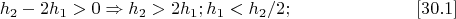 $$h_2-2h_1>0\Rightarrow h_2>2h_1;h_1<h_2/2; \ \eqno[30.1]$$