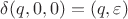 $\delta(q,0,0) = {(q,\varepsilon)}$