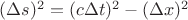 $(\Delta s)^2=(c\Delta t)^2-(\Delta x)^2$