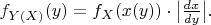 $f_{Y(X)}(y)=f_X(x(y))\cdot\big|{dx\over dy}\big|.$