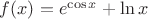 $f(x) = e ^{\cos x} + \ln x$