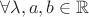 $\forall \lambda,a,b \in \mathbb R $