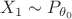 $X_1 \sim P_{\theta_0}$