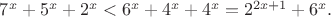 $7^x+5^x+2^x < 6^x+4^x+4^x=2^{2x+1}+6^x.$