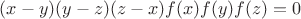$(x-y)(y-z)(z-x)f(x)f(y)f(z)=0$