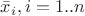 $\bar x_i, i=1..n$ $\bar x_i, i=1..n$