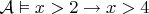 $\mathcal A\vDash x>2\to x>4$