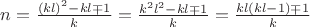 $n=\frac{(kl)^2-kl\mp1}{k}=\frac{k^2l^2-kl\mp1}{k}=\frac{kl(kl-1)\mp1}{k}$