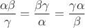 $${\alpha\beta\over\gamma}={\beta\gamma\over\alpha}={\gamma\alpha\over\beta}$$