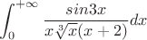 $$\int_{0}^{+\infty}{\frac{sin{3x}}{x\sqrt[3]{x}(x+2)}} dx$$