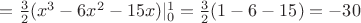$=\frac 3 2 (x^3-6x^2-15x)|_{0}^{1}=\frac 3 2 (1-6-15)=-30$
