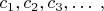 $c_1, c_2, c_3, \ldots \; ,$