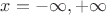 $x = -\infty,+\infty$
