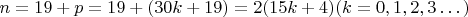 $n=19+p=19+(30k+19) = 2(15k+4) (k=0,1,2,3&hellip;)$