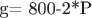 g= 800-2*P