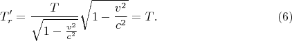 $$T'_r=\frac T{\sqrt{1-\frac{v^2}{c^2}}}\sqrt{1-\frac{v^2}{c^2}}=T\text{.}\eqno{(6)}$$
