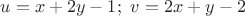$u=x+2y-1;\ v=2x+y-2$