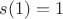 $s(1)=1$