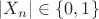 $|X_n| \in \{0,1\}$