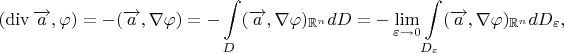 $$(\operatorname{div}\overrightarrow{a},\varphi)=-(\overrightarrow{a},\nabla \varphi)=-\int\limits_{D}(\overrightarrow{a}, \nabla \varphi)_{\mathbb{R}^n}dD=-\lim\limits_{\varepsilon \to 0}\int\limits_{D_{\varepsilon}}(\overrightarrow{a}, \nabla \varphi)_{\mathbb{R}^n}dD_{\varepsilon}, $$