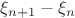 $\xi_{n+1}-\xi_n$
