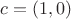 $c=(1,0)$