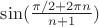 $\sin(\frac{\pi/2+2\pi n}{n+1})$